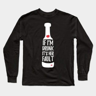 If I'm Drunk It's Her Fault Long Sleeve T-Shirt